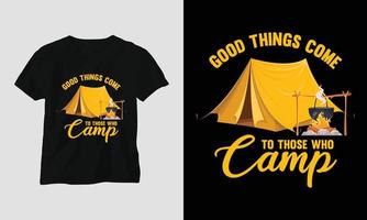 les bonnes choses arrivent à ceux qui campent - conception de t-shirt de camping vecteur