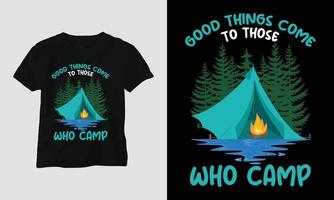 les bonnes choses arrivent à ceux qui campent - conception de t-shirt de camping vecteur