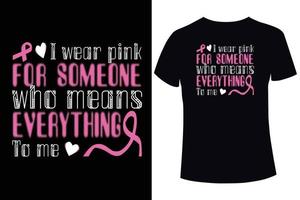Je porte du rose pour quelqu'un qui signifie tout pour moi, la sensibilisation au cancer du sein. modèles de conception de t-shirt de cancer du sein vecteur
