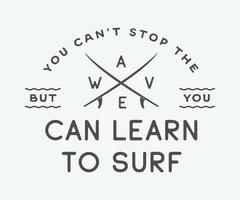 logo de surf vintage, emblème, affiche, étiquette ou impression avec citation de motivation dans un style rétro. vous ne pouvez pas arrêter la vague, mais vous pouvez apprendre à surfer. typographie sportive inspirante. illustration vectorielle. vecteur