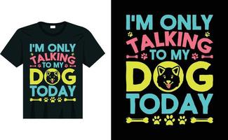 je ne parle qu'à mon chien aujourd'hui t-shirt amoureux des chiens t-shirt drôle vecteur