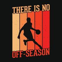 il n'y a pas de hors-saison - conception de t-shirt de basket-ball, image vectorielle, affiche ou modèle. vecteur