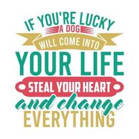 Si vous avez de la chance, un chien entrera dans votre vie, volera votre cœur et changera tout. vecteur