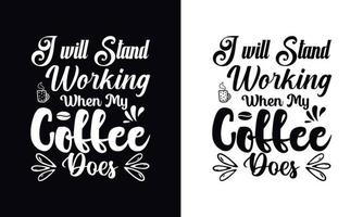 je resterai à travailler quand mon café le fera. modèle de conception de t-shirt café vecteur de typographie