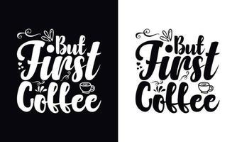 Mais premier café. modèle de conception de t-shirt café vecteur de typographie