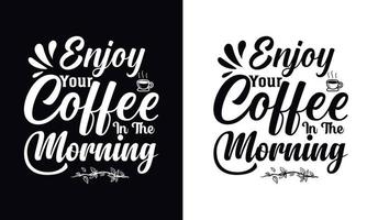 profitez de votre café le matin. modèle de conception de t-shirt café vecteur de typographie