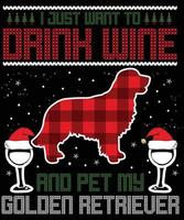 je veux juste boire du vin et caresser mes créations de t-shirts vectoriels de typographie golden retriever pour les vacances de noël aux états-unis auront lieu le 25 décembre. chien de noël, conception d'amateur de bière au vin. vecteur