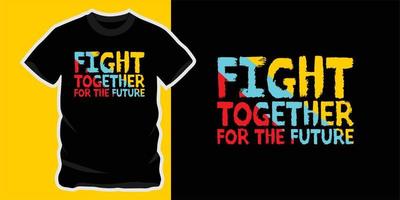 combattez ensemble pour la future conception de vecteur de t-shirt de citation de motivation