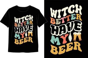 sorcière mieux avoir ma conception de t-shirt halloween bière. vecteur