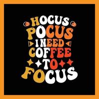 hocus pocus j'ai besoin de café pour me concentrer sur la conception de t-shirts. vecteur