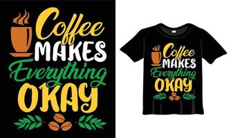 le café fait que tout va bien t-shirt. conception de t-shirt de typographie d'amateurs de café conception de t-shirts, conception de typographie, phrase de lettrage dessinée à la main, conception de t-shirt d'amateurs de café fichier eps prêt à imprimer vecteur