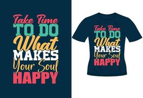prenez le temps de faire ce qui rend votre âme heureuse conception de typographie de motivation à la mode pour l'impression de t-shirt vecteur