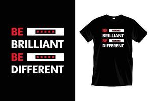 être brillant être différent. conception de t-shirt de typographie inspirante moderne pour les impressions, les vêtements, le vecteur, l'art, l'illustration, la typographie, l'affiche, le modèle, la conception de tee-shirt noir à la mode. vecteur