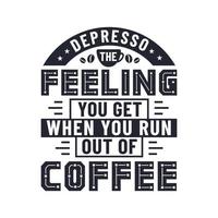 dépresso le sentiment que vous ressentez lorsque vous manquez de café, conception de lettrage de citations de café vecteur