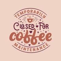temporairement fermé pour l'entretien du café. conception de lettrage de citations de café. vecteur