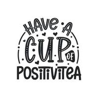 avoir une tasse de positivitea, conception de citations de thé vecteur