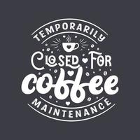 temporairement fermé pour l'entretien du café. conception de lettrage de citations de café. vecteur