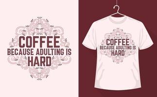 conception de t-shirt de citations de café, café parce que l'adulte est difficile vecteur