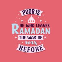 pauvre est celui qui quitte le ramadan comme il était avant - typographie des meilleures citations de motivation du ramadan vecteur