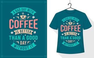 t-shirt citation café, une mauvaise journée avec du café vaut mieux qu'une bonne journée sans café vecteur