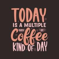 aujourd'hui est une journée de plusieurs tasses de café. conception de lettrage de citations de café. vecteur