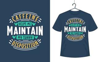 conception de t-shirt de citations de café, la caféine m'aide à maintenir ma disposition ensoleillée. vecteur