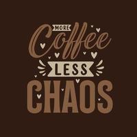 plus de café moins de chaos. conception de lettrage de citations de café. vecteur