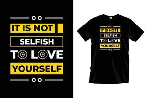 ce n'est pas égoïste de s'aimer soi-même. conception de t-shirt de typographie de motivation moderne pour les impressions, les vêtements, le vecteur, l'art, l'illustration, la typographie, l'affiche, le modèle, la conception de tee-shirt noir à la mode. vecteur