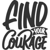 trouvez votre conception de citation de typographie de motivation de courage. vecteur