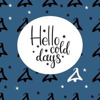 hiver, bonjour carte postale de lettrage jours froids. fond bleu avec motif veille. citations thématiques intéressantes sur le thème des vacances. vecteur