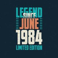 légende depuis juin 1984 conception de typographie d'anniversaire vintage. né au mois de juin 1984 citation d'anniversaire vecteur