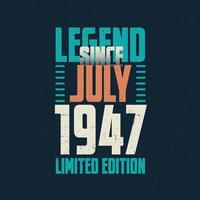 légende depuis juillet 1947 conception de typographie d'anniversaire vintage. né au mois de juillet 1947 citation anniversaire vecteur