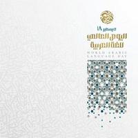 création vectorielle d'arrière-plan de la journée mondiale de la langue arabe avec calligraphie arabe et motif floral pour bannière, papier peint, couverture, carte, brosur et décoration vecteur