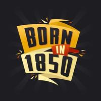 né en 1850 joyeux anniversaire tshirt pour 1850 vecteur