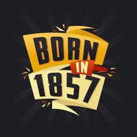 né en 1857 tshirt joyeux anniversaire pour 1857 vecteur