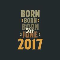 né en juin 2017 conception de devis d'anniversaire pour ceux nés en juin 2017 vecteur
