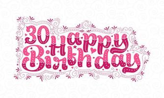 30e lettrage de joyeux anniversaire, 30 ans d'anniversaire belle conception de typographie avec des points roses, des lignes et des feuilles. vecteur