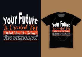 votre avenir est créé par ce que vous faites aujourd'hui pas demain, design de t-shirt vintage et typographique de motivation élégant, slogan de citations, abstrait coloré avec le grunge, illustration vectorielle vecteur
