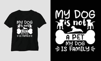 mon chien n'est pas un animal de compagnie mon chien est une famille - conception de t-shirts et de vêtements pour chiens vecteur