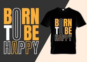 conception de t-shirt né pour être heureux vecteur