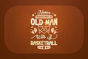 conception de t-shirt de basket-ball ne sous-estimez jamais un vieil homme avec un ballon de basket vecteur