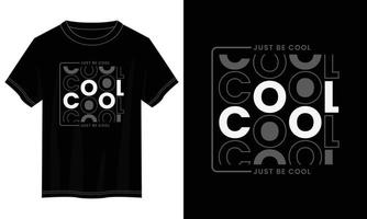 juste être cool conception de t-shirt de typographie, conception de t-shirt de typographie motivationnelle, conception de t-shirt de citations inspirantes, conception de t-shirt de lettrage de citations vectorielles pour impression vecteur