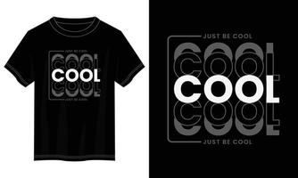 juste être cool conception de t-shirt de typographie, conception de t-shirt de typographie motivationnelle, conception de t-shirt de citations inspirantes, conception de t-shirt de lettrage de citations vectorielles pour impression vecteur