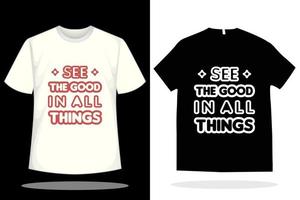 voir le bien dans toutes les choses conception de t-shirt. conception de t shirt de citation de typographie vectorielle vecteur