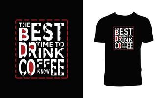 le meilleur moment pour boire du café est maintenant la conception de t-shirt vecteur