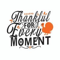 reconnaissant pour chaque instant. citation de vacances de thanksgiving, joyeux thanksgiving écrit avec un élégant script de calligraphie de saison d'automne et décoré de feuillage d'automne. vecteur