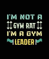 Je ne suis pas un rat de gym, je suis un chef de gym. gym, fitness, conception de typographie d'exercice pour t-shirts, affiches, sacs, bannières, autocollants et différentes utilisations vecteur
