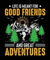 conception de t-shirt d'aventure en montagne la vie est destinée aux bons amis et aux grandes aventures vecteur