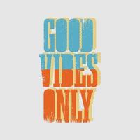 slogan de typographie good vibes only pour la conception de t-shirt imprimé vecteur