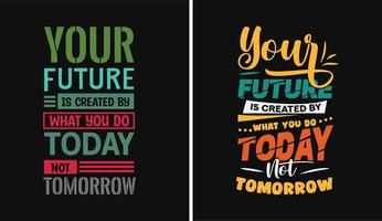votre avenir est créé ce que vous faites aujourd'hui pas demain, vecteur de conception de typographie créative inspirante et motivante